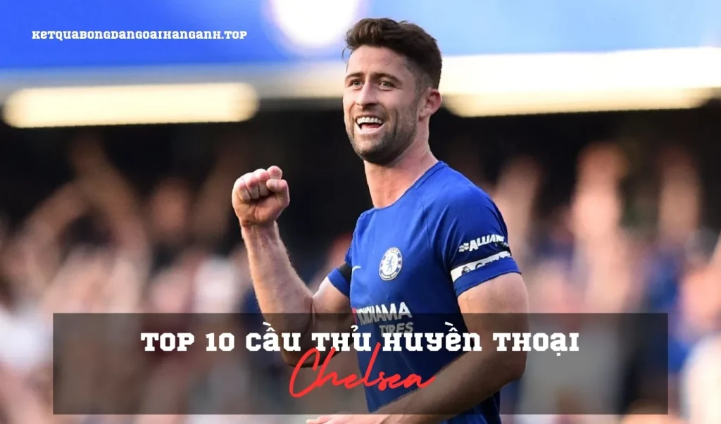 Top 10 cầu thủ huyền thoại của Chelsea gây ấn tượng đậm nét