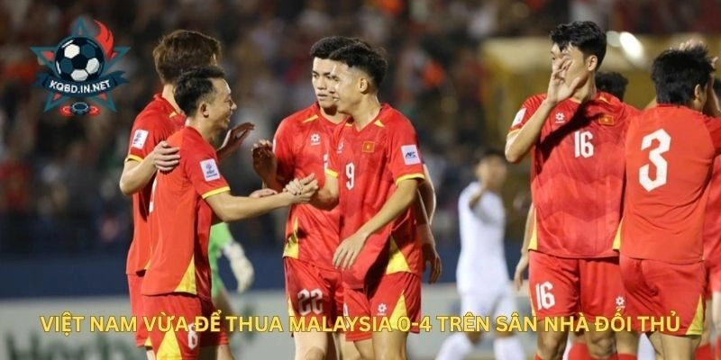Việt Nam vừa để thua Malaysia 0-4 trên sân nhà đối thủ